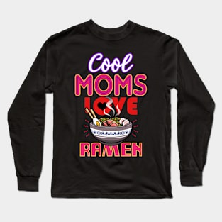 Cool Moms Love Ramen Gift For Mothers Long Sleeve T-Shirt